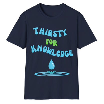 Thirsty For Knowledge, Unisex Softstyle T-Shirt