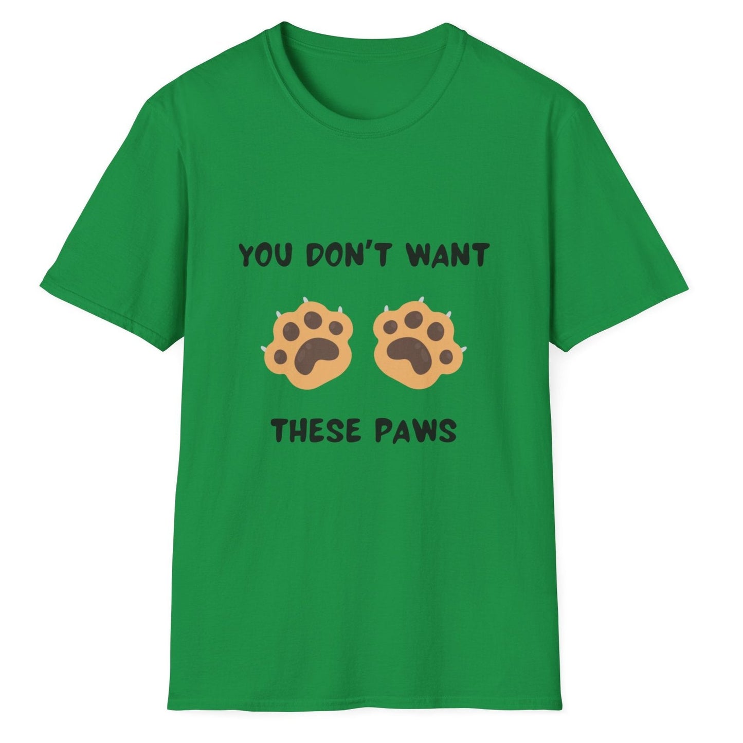 You Don't Want These Paws, Novelty Unisex Softstyle T-Shirt