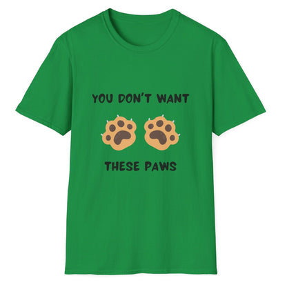 You Don't Want These Paws, Novelty Unisex Softstyle T-Shirt