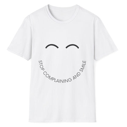 Stop Complaining And Smile, Novelty Unisex Softstyle T-Shirt