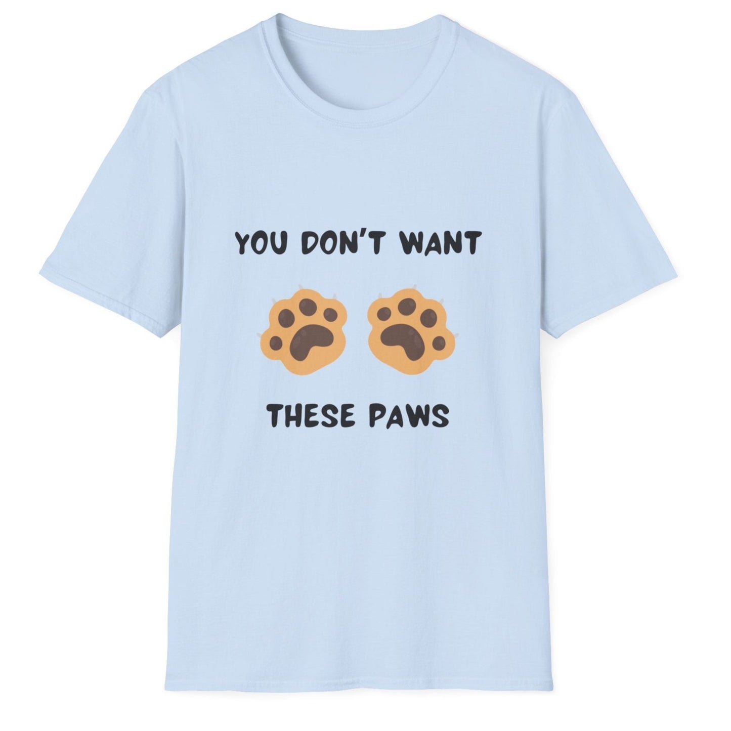 You Don't Want These Paws, Novelty Unisex Softstyle T-Shirt