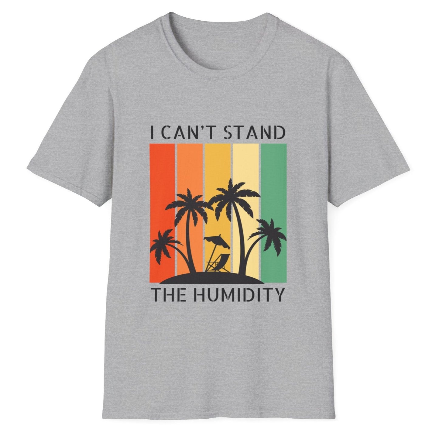 I Can't Stand The Humidity, Novelty Unisex Softstyle T-Shirt