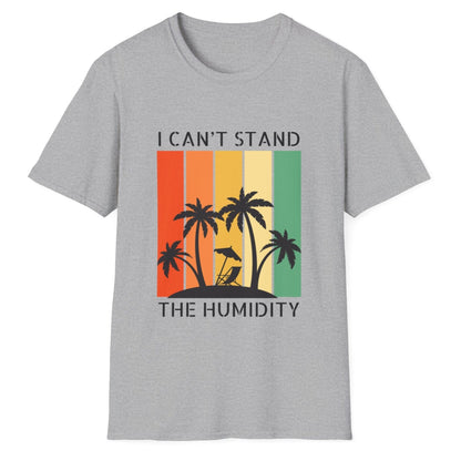 I Can't Stand The Humidity, Novelty Unisex Softstyle T-Shirt