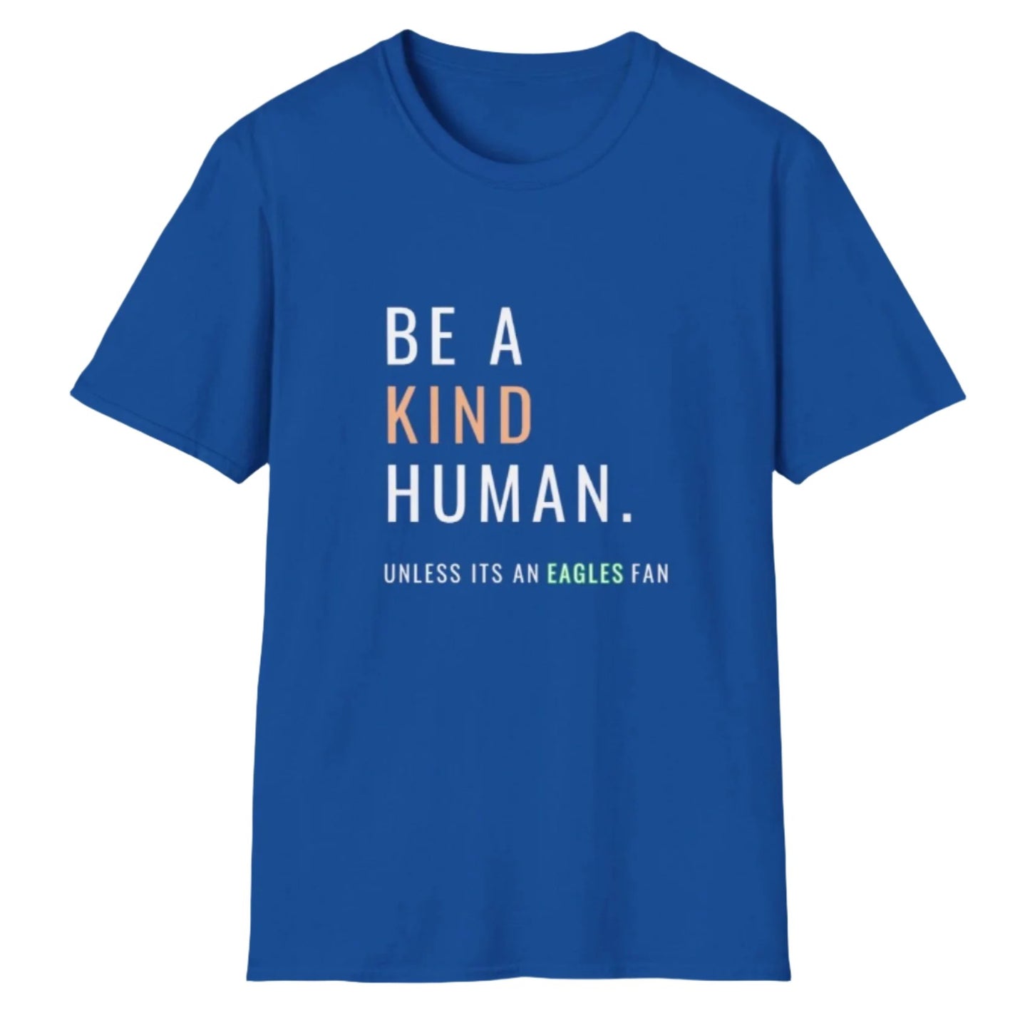 Be A Kind Human, Unless Its An Eagles Fan, Unisex Softstyle T-Shirt