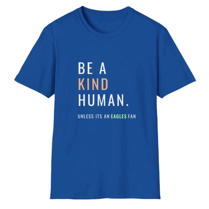 Be A Kind Human, Unless Its An Eagles Fan, Unisex Softstyle T-Shirt