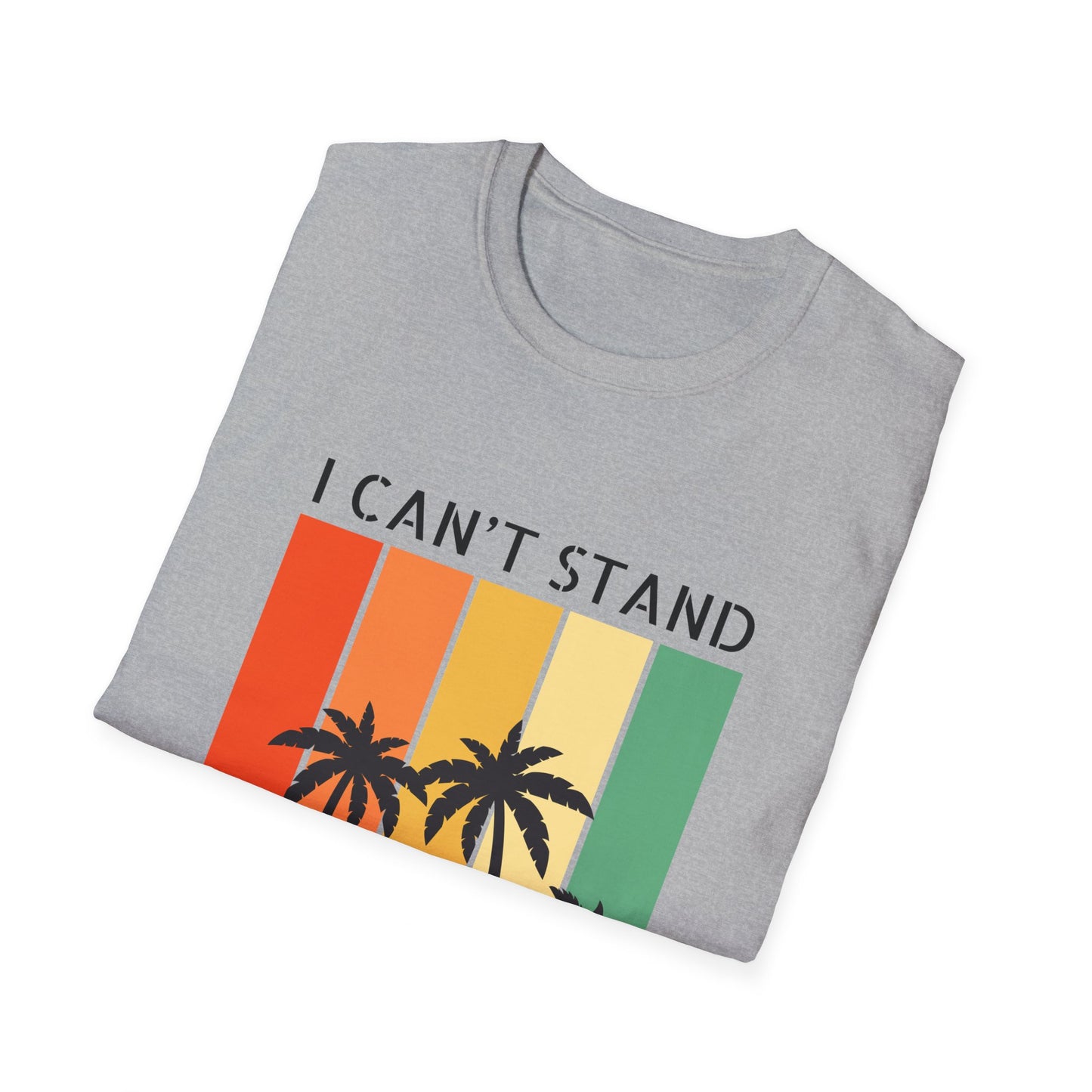 I Can't Stand The Humidity, Novelty Unisex Softstyle T-Shirt