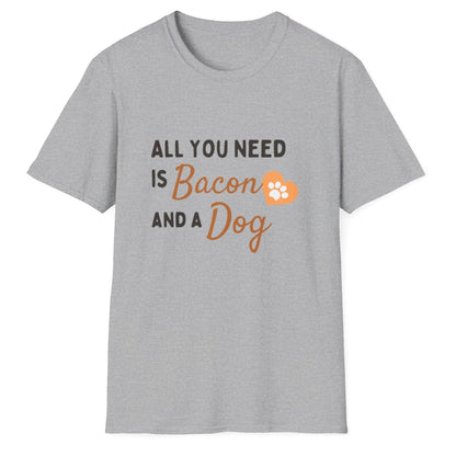 All You Need Is Bacon And A Dog, Novelty Unisex Softstyle T-Shirt