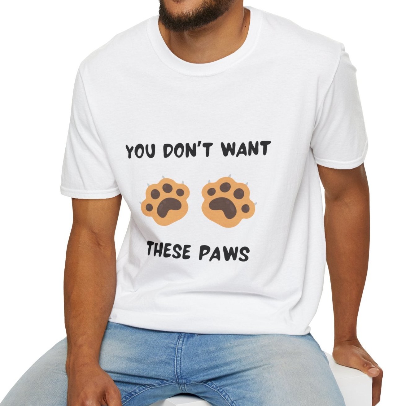 You Don't Want These Paws, Novelty Unisex Softstyle T-Shirt