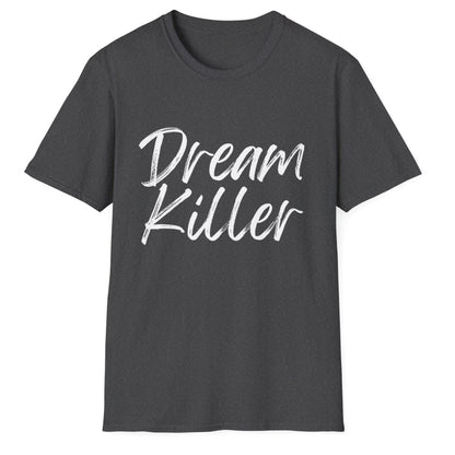 Dream Killer Novelty Unisex Softstyle T-Shirt