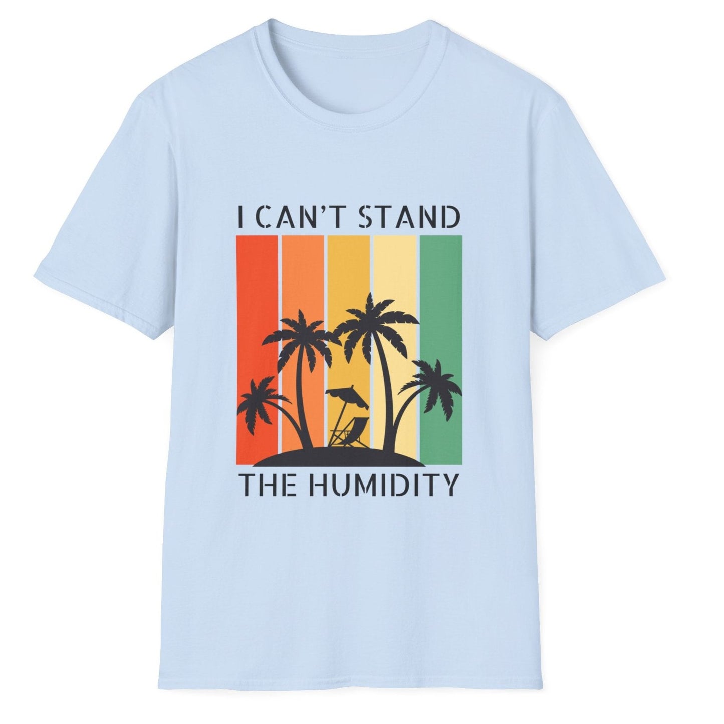 I Can't Stand The Humidity, Novelty Unisex Softstyle T-Shirt