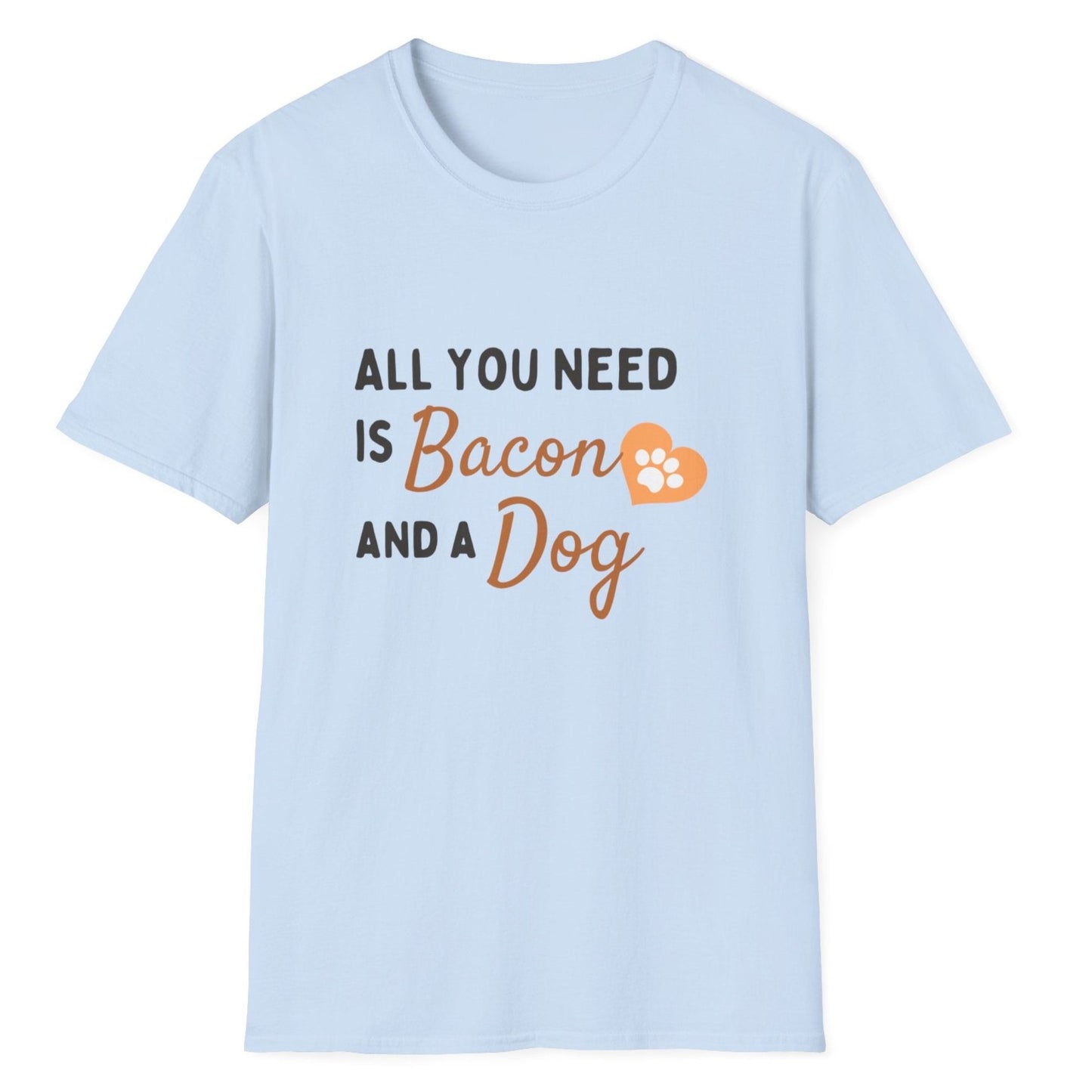 All You Need Is Bacon And A Dog, Novelty Unisex Softstyle T-Shirt