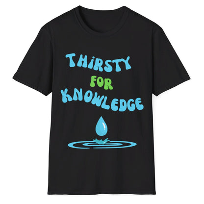 Thirsty For Knowledge, Unisex Softstyle T-Shirt