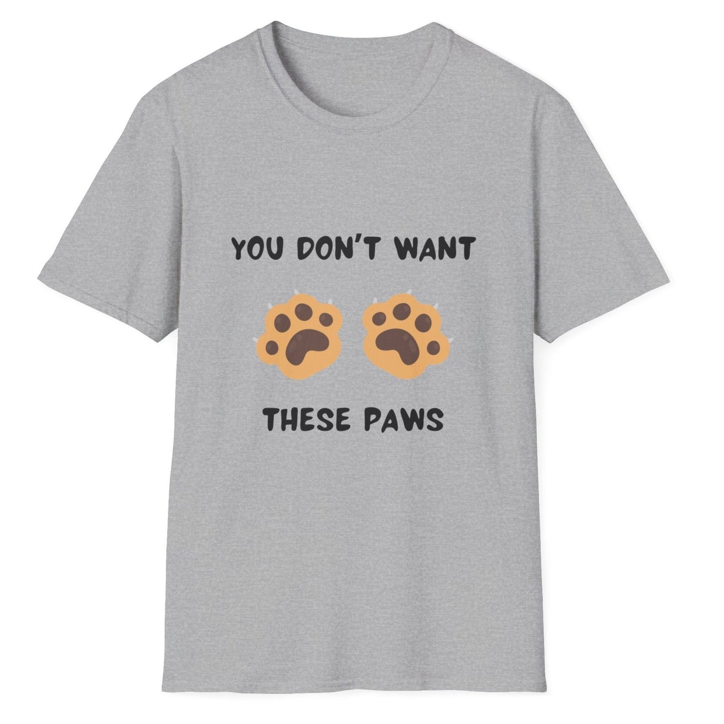 You Don't Want These Paws, Novelty Unisex Softstyle T-Shirt