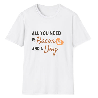 All You Need Is Bacon And A Dog, Novelty Unisex Softstyle T-Shirt