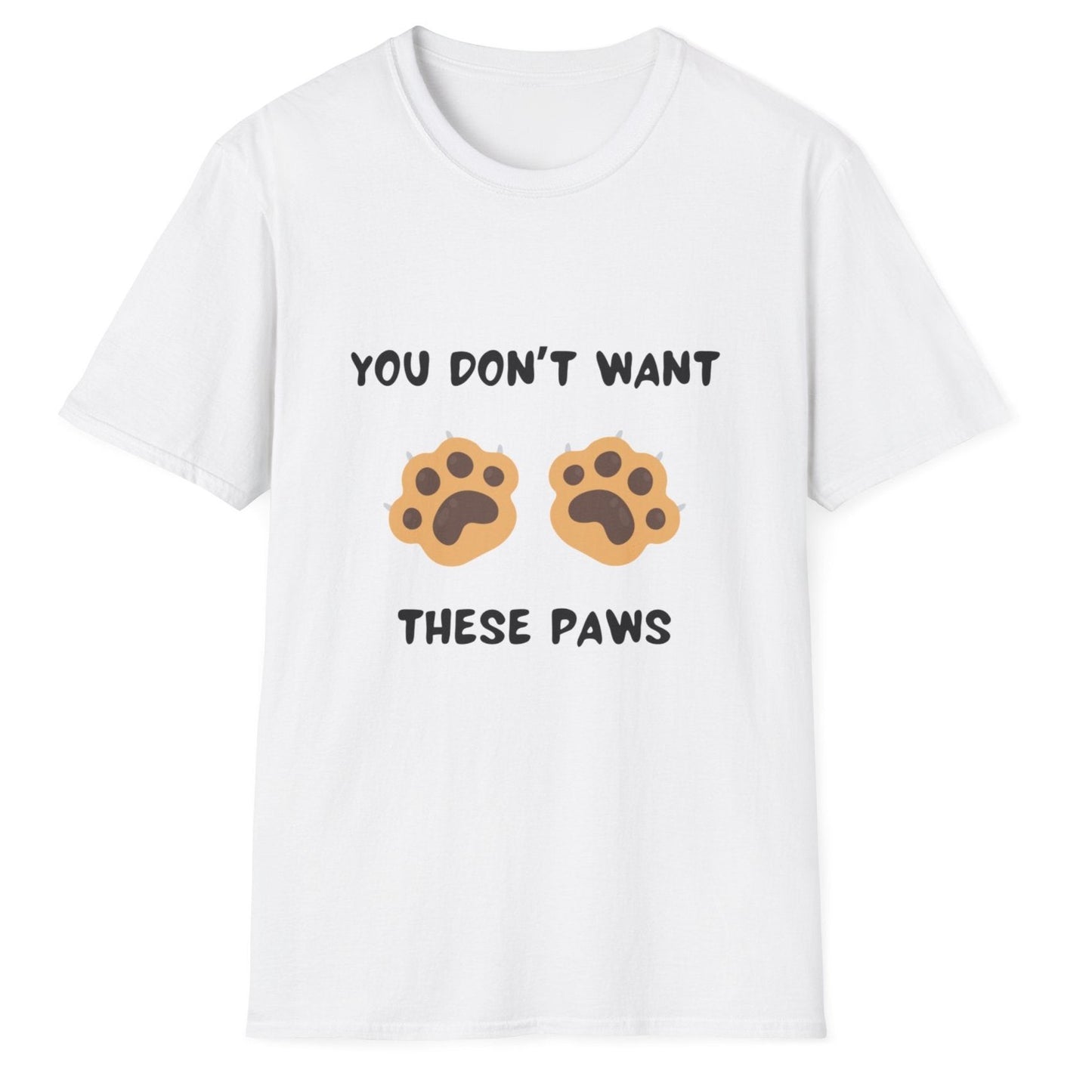 You Don't Want These Paws, Novelty Unisex Softstyle T-Shirt