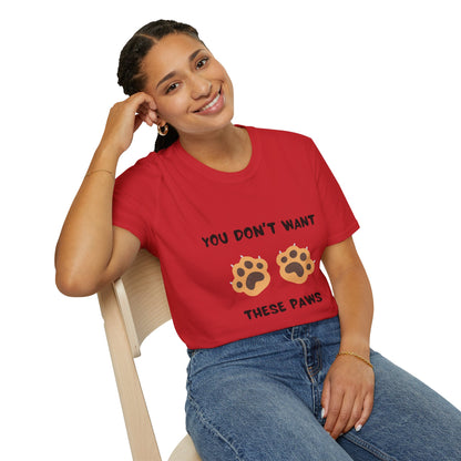 You Don't Want These Paws, Novelty Unisex Softstyle T-Shirt