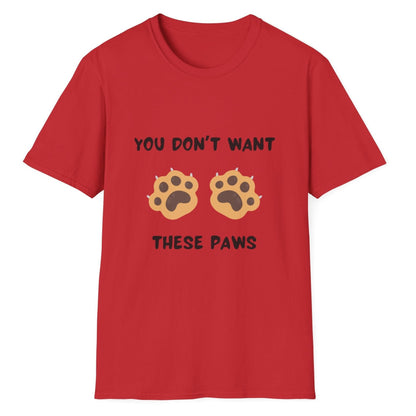 You Don't Want These Paws, Novelty Unisex Softstyle T-Shirt