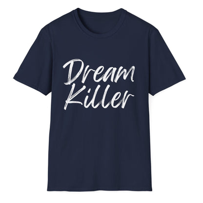 Dream Killer Novelty Unisex Softstyle T-Shirt