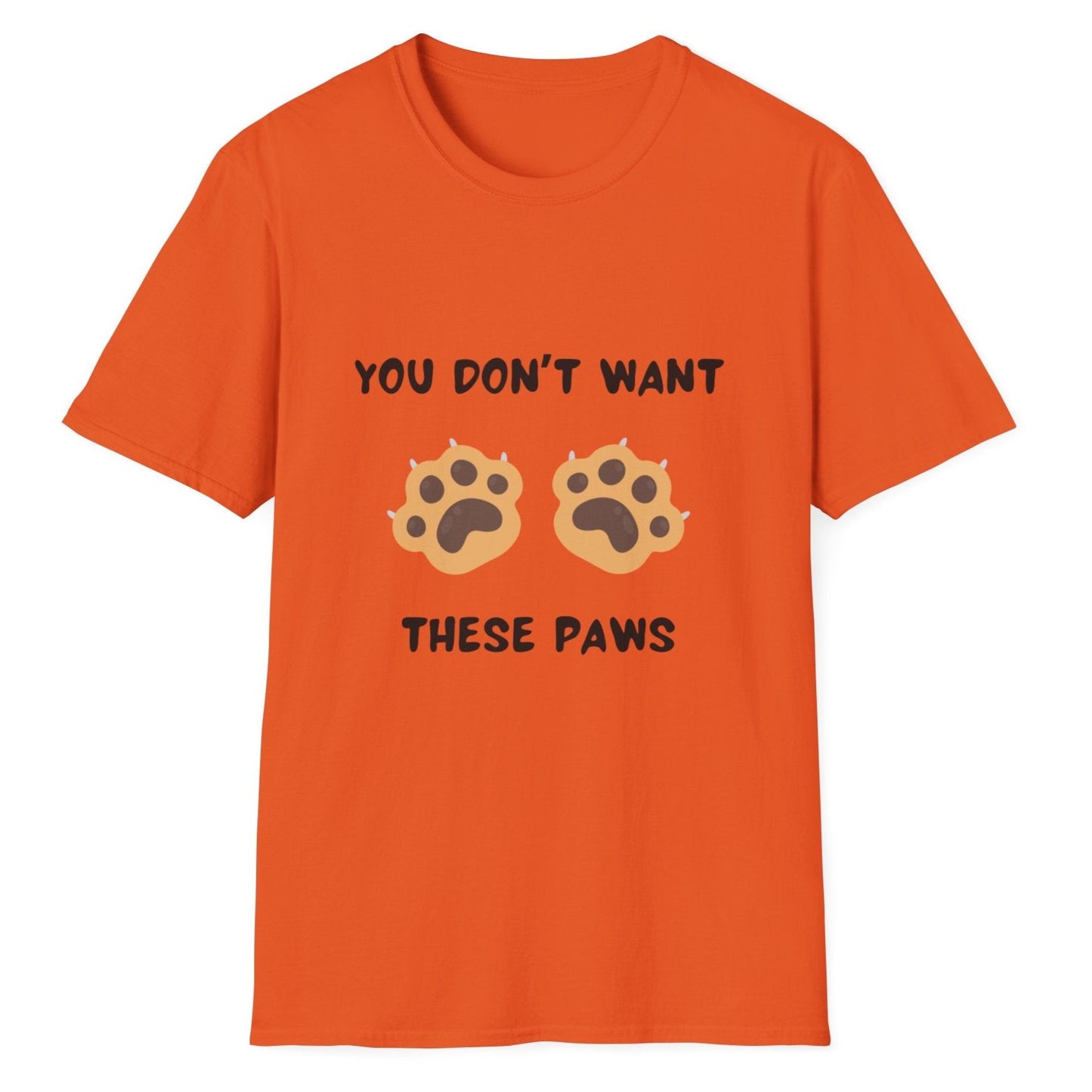 You Don't Want These Paws, Novelty Unisex Softstyle T-Shirt