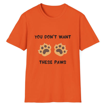 You Don't Want These Paws, Novelty Unisex Softstyle T-Shirt